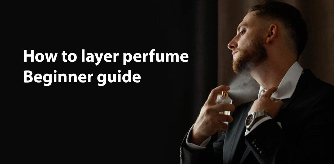 How to Layer Perfume – Beginner Guide