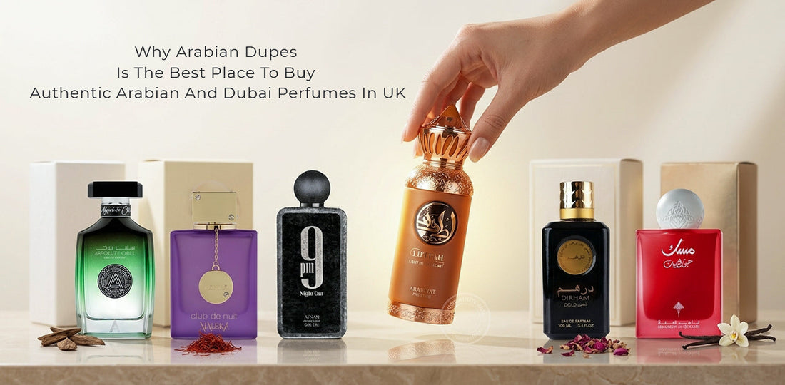 Why Arabian Dupes Is the Best UK Shop for Authentic Arabian Perfumes